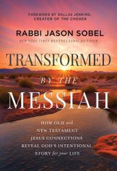 Transformed by the Messiah : How Old and New Testament Jesus Connections Reveal God's Intentional Story for Your Life