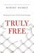 Truly Free : Breaking the Snares That So Easily Entangle