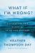 What If I'm Wrong? : Navigating the Waves of Fear and Failure