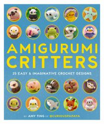 Amigurumi Critters: 25 Imaginative Crochet Designs for All Skill Levels