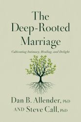 The Deep-Rooted Marriage : Cultivating Intimacy, Healing, and Delight