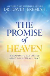 The Promise of Heaven : 31 Reasons to Get Excited about Your Eternal Home