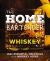 The Home Bartender: Whiskey : 100+ Essential Cocktails for the Whiskey Lover