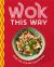 Wok This Way : Over 100 Stir-Fry Sensations