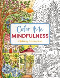 Color Me Mindfulness : A Relaxing Coloring Book