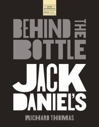 Jack Daniels: Behind the Bottle : The Masters, the Whiskey, and the Legend of the American Icon