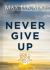 Never Give Up : God Is Good When Life Isn't