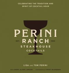 Perini Ranch Steakhouse Cocktails : Celebrating the Tradition and Spirit of Cocktail Hour