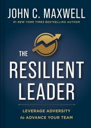 The Resilient Leader : Leverage Adversity to Advance Your Team