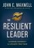 The Resilient Leader : Leverage Adversity to Advance Your Team