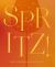 Spritz! : Cheers to 100+ Refreshing, Sparkling Cocktails