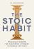 The Stoic Habit : How to Own Your Choices-Even When It's Difficult