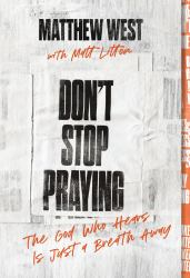 Don't Stop Praying : The God Who Hears Is Just a Breath Away