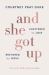 And She Got Up : Shattered by Loss, Restored by Jesus
