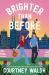 Brighter Than Before : A Novel