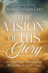The Vision of His Glory : Finding Hope Through the Revelation of Jesus Christ