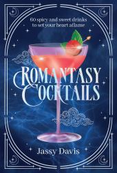 Romantasy Cocktails : 60 Spicy and Sweet Cocktails to Fall For