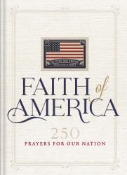 The Faith of America : 250 Prayers for Our Nation