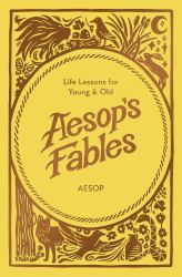 Aesop's Fables : Life Lessons for Young and Old