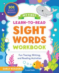My First Learn-To-Read Sight Words Workbook : Fun Tracing, Writing, and Reading Activities for Beginner Readers