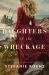 Daughters of the Wreckage : A Novel