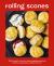 Rolling Scones : 100+ Knead-To-Know Showstopping Pastries, Breads, Cakes, Pies, Cookies and More
