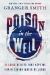 Poison in the Well : 11 Toxic Beliefs That Kept Me from the Living Water of Jesus