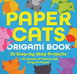 Paper Cats Origami Book : 20 Step-By-Step Projects