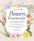 Flowers in Watercolor Workbook : Seasonal Painting Projects for Beginners