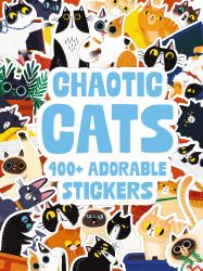 Chaotic Cats : 500 Adorable Stickers