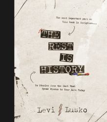 The Rest Is History : 60 Stories from the Past That Speak Wisdom to Your Life Today