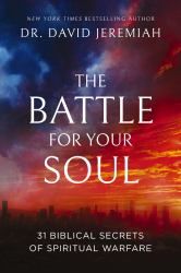 Battle for Your Soul : 31 Biblical Secrets of Spiritual Warfare