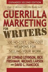 Guerrilla Marketing for Writers : 100 No-Cost, Low-Cost Weapons for Selling Your Work