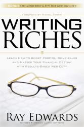 Writing Riches : Learn How to Boost Profits, Drive Sales and Master Your Financial Destiny with Results-Based Web Copy