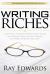 Writing Riches : Learn How to Boost Profits, Drive Sales and Master Your Financial Destiny with Results-Based Web Copy
