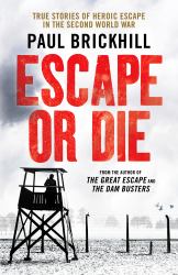 Escape or Die : Perfect for Fans of Damien Lewis' SAS Great Escapes