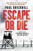 Escape or Die : Perfect for Fans of Damien Lewis' SAS Great Escapes