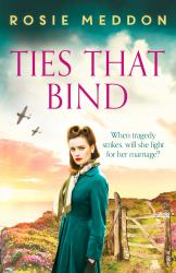 Ties That Bind : A Compelling and Heartbreaking WWII Historical Fiction