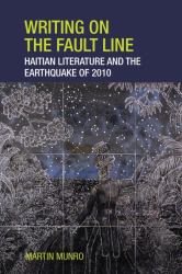 Writing on the Fault Line : Haitian Literature and the Earthquake Of 2010