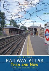 Railway Atlas Then and Now 4th Edition