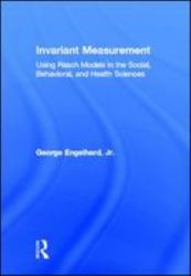 Invariant Measurement : Using Rasch Models in the Social, Behavioral, and Health Sciences