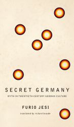 Secret Germany : Myth in Twentieth-Century German Culture
