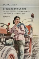 Breaking the Chains : Gender, Context, and the Politics of Writing in Modern China
