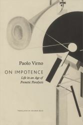 On Impotence : Life in an Age of Frenetic Paralysis