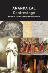 Centrestage : Essays on Theatre, Indian and Intercultural