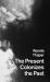 The Present Colonizes the Past : The Future Forsaken?