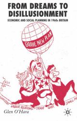 From Dreams to Disillusionment : Economic and Social Planning in 1960s Britain