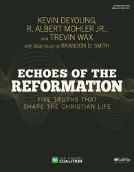 Echoes of the Reformation - Leader Kit : Five Truths That Shape the Christian Life