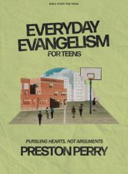 Everyday Evangelism - Teen Bible Study Book with Video Access : Pursuing Hearts, Not Arguments