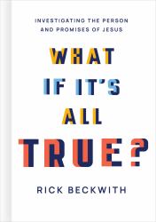 What If It's All True? : Investigating the Person and Promises of Jesus